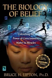 The Biology of Belief - Bruce Lipton, Ph. D.